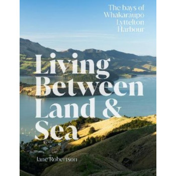 Living Between Land & Sea: The bays of Whakaraupo Lyttelton Harbour