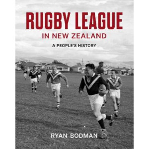 Rugby League In New Zealand: A People's History *Ockham 2024 Longlist*