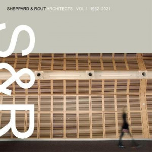 Sheppard & Rout Architects: Vol 1 1982-2021