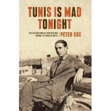 Tunis is Mad Tonight: The Life and Times of New Zealand Journalist Douglas Brass
