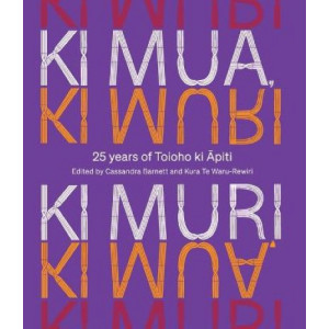 Ki Mua, Ki Muri: 25 years of Toioho ki Apiti