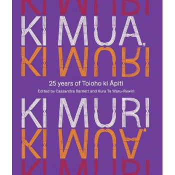 Ki Mua, Ki Muri: 25 years of Toioho ki Apiti