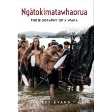 Ngatokimatawhaorua: The biography of a waka *Ockham 2024 Shortlist*