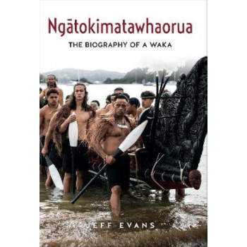Ngatokimatawhaorua: The biography of a waka *Ockham 2024 Longlist*