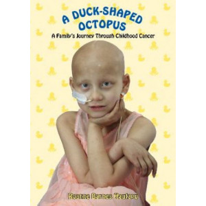 A Duck-Shaped Octopus: A Family's Journey Through Childhood Cancer