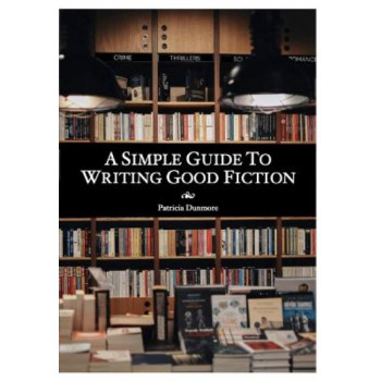 Simple Guide to Writing Good Fiction, A