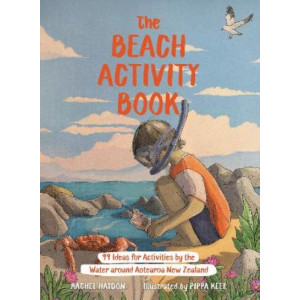 The Beach Activity Book: 99 Ideas for Activities by the Water Around Aotearoa New Zealand