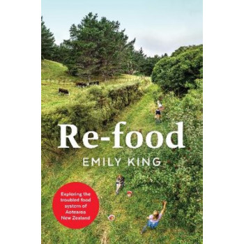 Re-food: Exploring the troubled food system of Aotearoa New Zealand