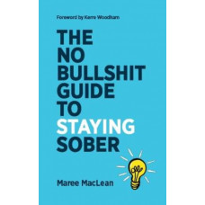 The No Bullshit Guide To Staying Sober: What would your life look like if you stopped drinking?: 2024