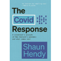 The Covid Response: A Scientist's Account of New Zealand's Pandemic and What Comes Next