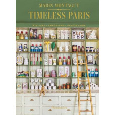 Timeless Paris: Ateliers * Emporiums * Savoir Faire