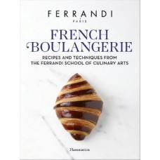 French Boulangerie: Recipes and Techniques from the Ferrandi School of Culinary Arts