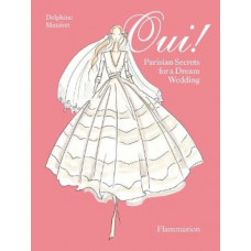 Oui!: Parisian Secrets for a Dream Wedding