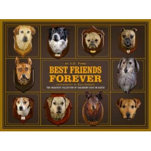 Best Friends Forever: The Greatest Collection of Taxidermy Dogs on Earth