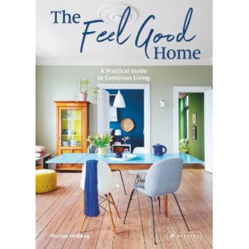 The Feel Good Home: A Practical Guide to Conscious Living