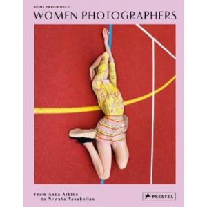 Women Photographers: From Anna Atkins to Newsha Tavakolian