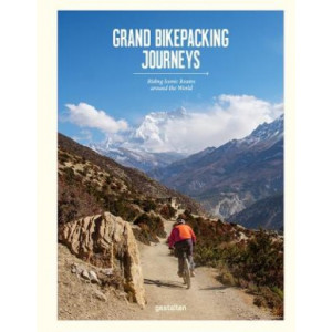 Grand Bikepacking Journeys: Riding Iconic Routes around the World
