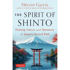 The Spirit of Shinto: Finding Nature and Harmony on Japan's Sacred Path