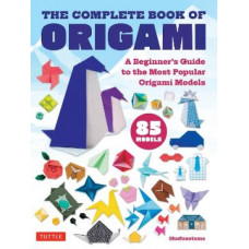 The Complete Book of Origami: A Beginner's Guide to the Most Popular Folded Paper Models