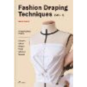 Fashion Draping Techniques Vol.1:  Step-by-Step Basic Course; Dresses, Collars, Drapes, Knots, Basic and Raglan Sleeves