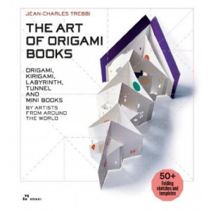Art of Origami Books: Origami, Kirigami, Labyrinth, Tunnel and Mini Books by Artists from Around the World