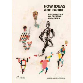How Ideas Are Born: Illustrators on Creative Processes