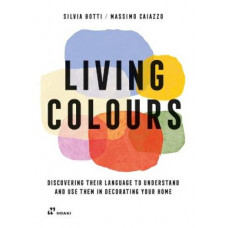 Living Colours: Discovering their Language to Understand and Use them in Decorating your Home