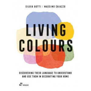 Living Colours: Discovering their Language to Understand and Use them in Decorating your Home