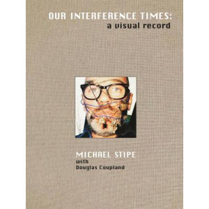 Michael Stipe: Our Interference Times: a visual record