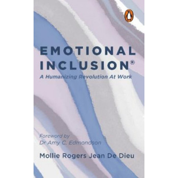 Emotional Inclusion: A Humanizing Revolution at Work