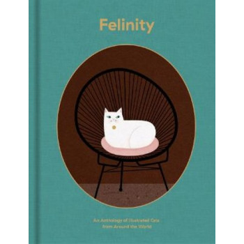 Felinity: An Anthology of Illustrated Cats from Around the  World