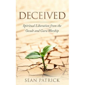 Deceived: Spiritual Liberation from the Occult and Guru Worship